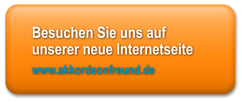 Besuchen Sie uns auf unserer neue Internetseite   www.akkordeonfreund.de